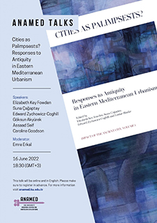 ANAMED Konuşmaları – A Book Talk: Cities as Palimpsests? Responses to Antiquity in Eastern Mediterranean Urbanism