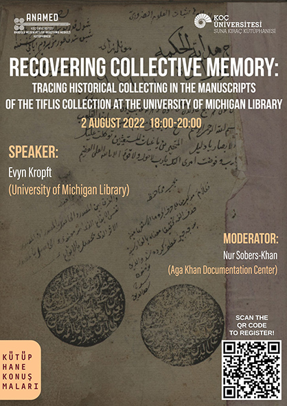 ANAMED Kütüphane Konuşmaları: Recovering Collective Memory: Tracing Historical Collecting in the Manuscripts of Tiflis Collection at the University of Michigan Library