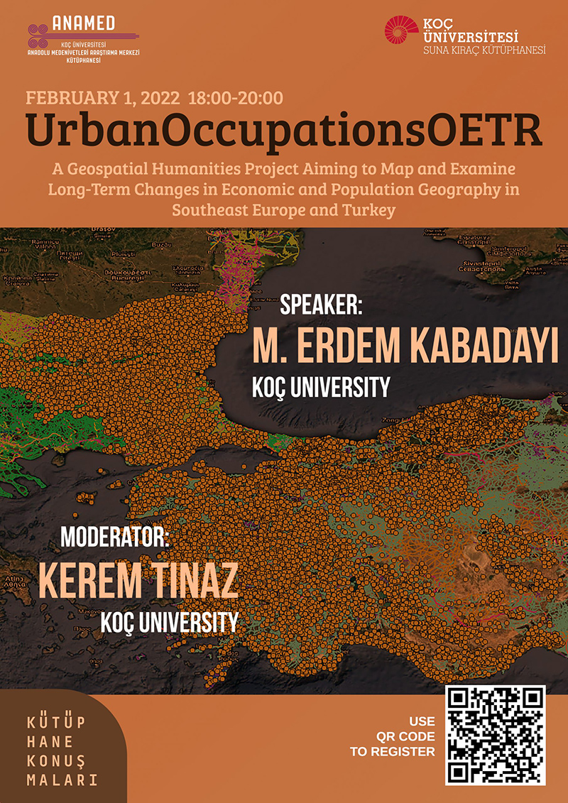 ANAMED Kütüphane Konuşmaları: M. Erdem Kabadayı, Kerem Tınaz – UrbanOccupationsOETR: A Geospatial Humanities Project Aiming to Map and Examine Long-Term Changes in Economic and Population Geography in Southeast Europe and Türkiye