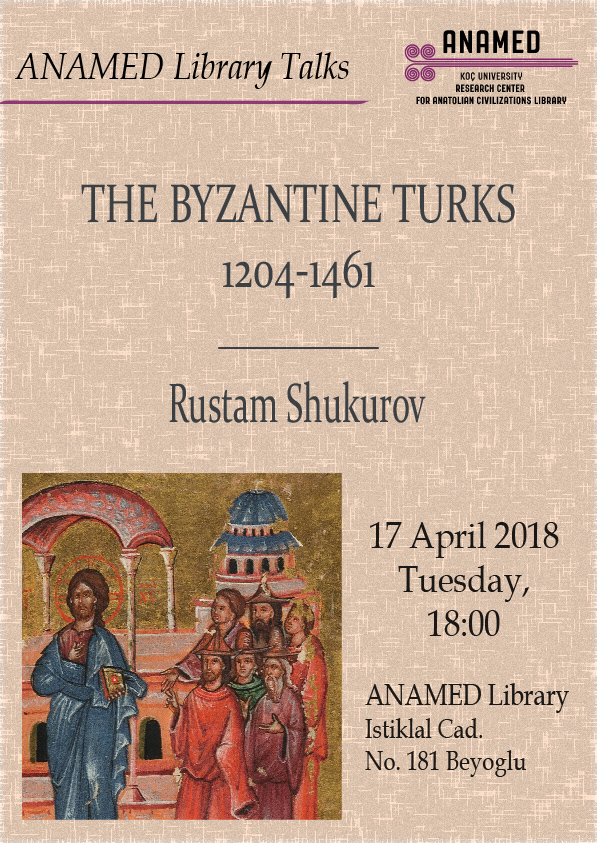 ANAMED Library Talks: Rustam Shukurov – The Byzantine Turks, 1204-1461