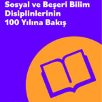 Türkiye'de Sosyal ve Beşeri Bilim Disiplinlerinin 100 Yılına Bakış