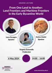 ANAMED lecture From One Land to Another: Land Frontiers and Maritime Frontiers in the Early Byzantine World